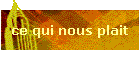 ce qui nous plait